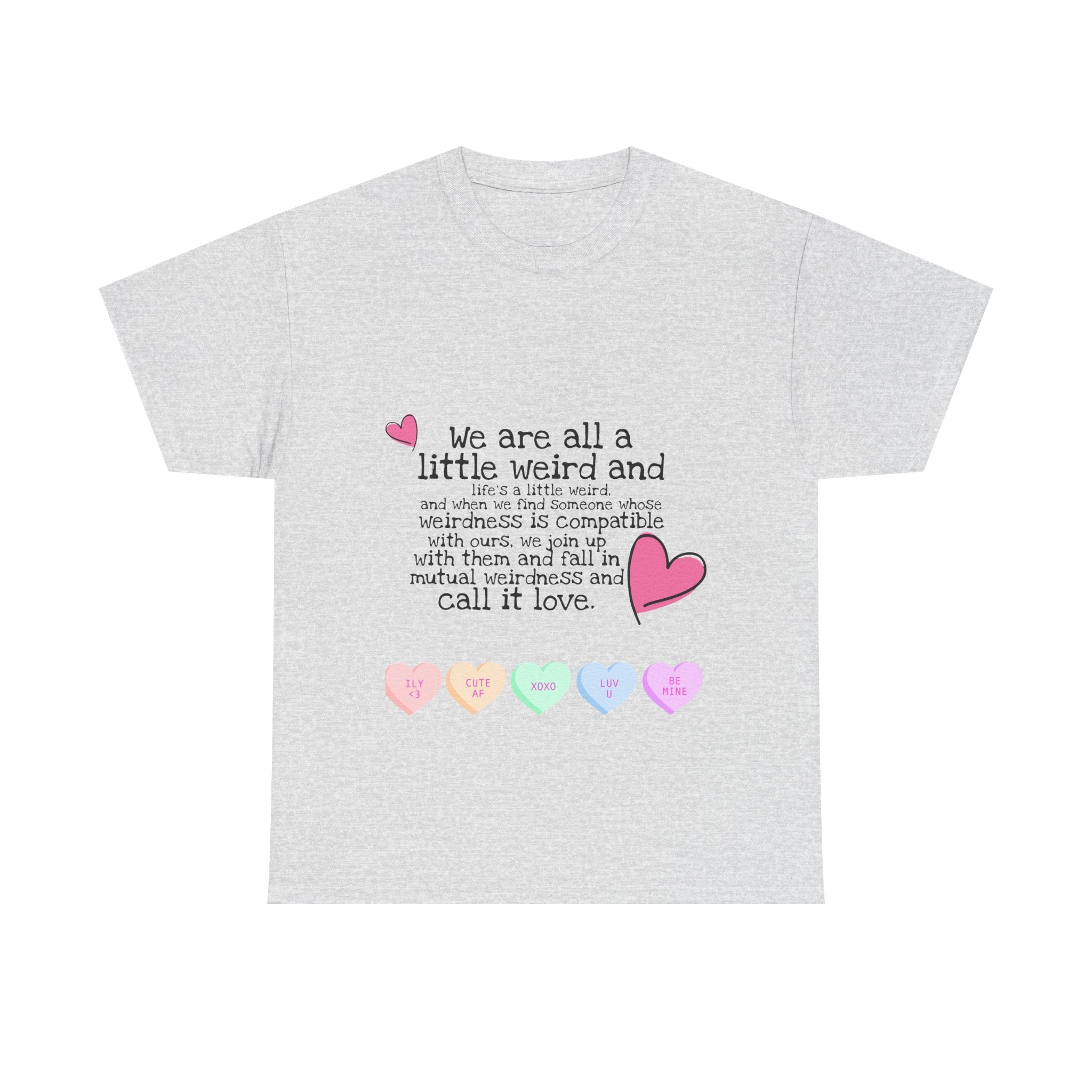 Unisex Heavy Cotton Tee - "We Are All a Little Weird" Cute Relationship Quote Tee